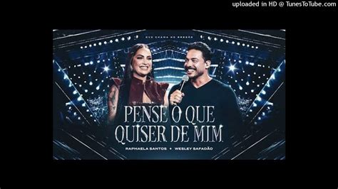 Pense O Que Quiser De Mim Letra - Raphaela Santos e Wesley Safadão - Pense o Que Quiser de Mim - YouTube