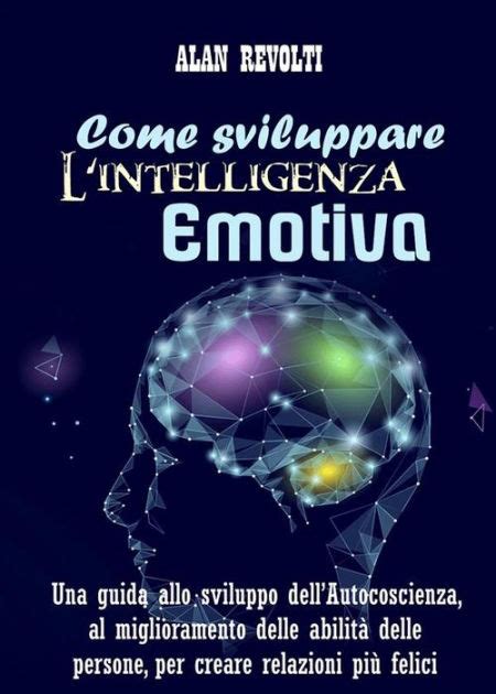 Come Sviluppare L Intelligenza Emotiva Una Guida Allo Sviluppo Dell