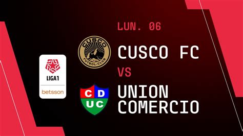 Cusco Fc Vs Uni N Comercio En Vivo Y Online A Qu Hora Y D Nde