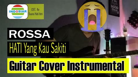 Rossa Hati Yang Kau Sakiti Guitar Cover Instrumental Lirik Youtube