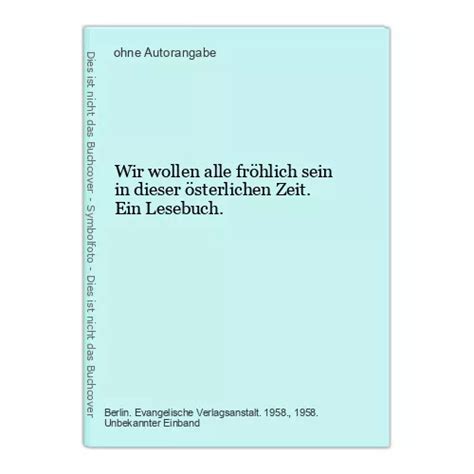 WIR WOLLEN ALLE fröhlich sein in dieser österlichen Zeit Ein Lesebuch