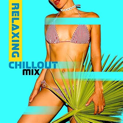 Amazon Relaxing Chillout Mix Ibiza Dance Party Digital Music