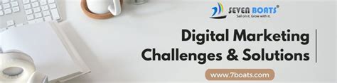 Top Digital Marketing Challenges With Solutions 2025 Seven Boats