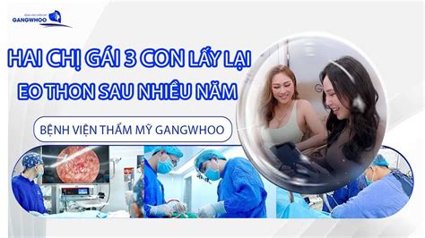 HAI CHỊ GÁI 3 CON LẤY LẠI EO THON SAU NHIỀU NĂM TẠI BỆNH VIỆN THẨM MỸ