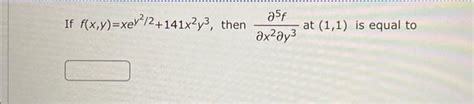 If Fxyxey22141x2y3 Then ∂x2∂y3∂5f At 11 Is