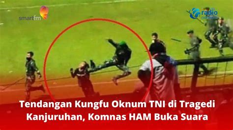 Tendangan Kungfu Oknum TNI Di Tragedi Kanjuruhan Jadi Sorotan Komnas