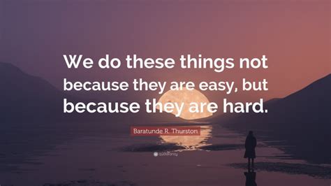 Baratunde R Thurston Quote We Do These Things Not Because They Are