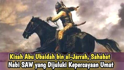 Kisah Abu Ubaidah Bin Al Jarrah Sahabat Nabi Saw Yang Dijuluki