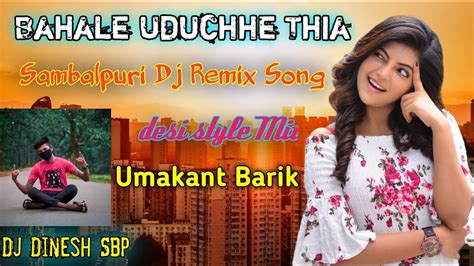 New Sambalpuri Dj Remix Song 2020 Bahale Uduchhe Thia Umakant