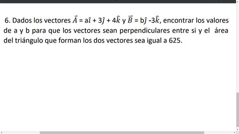 Dados los vectores A aî 3j 4k y B bj 3k encontrar los valores