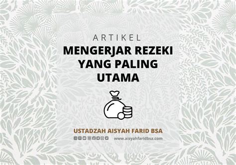 Mengejar Rezeki Yang Paling Utama Ustadzah Aisyah Farid Bsa