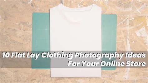 Top Flat Lay Clothing Photography Ideas