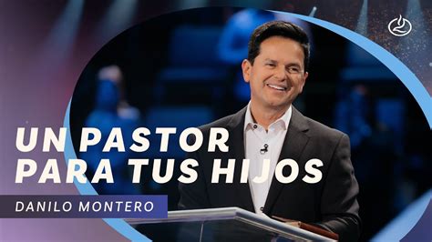 Danilo Montero Un Pastor Para Tus Hijos Iglesia Lakewood Youtube