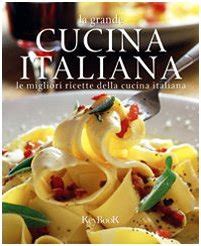 Amazon It La Grande Cucina Italiana Le Migliori Ricette Della Cucina