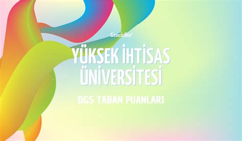 DGS Yüksek İhtisas Üniversitesi Taban Puanları 2024 GencizBiz