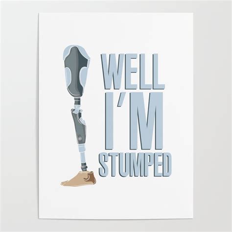 Well I M Stumped Leg Amputee Funny Gift Pun Poster By Wobbel Society