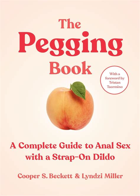 Amazon The Pegging Book A Complete Guide To Anal Sex With A Strap On