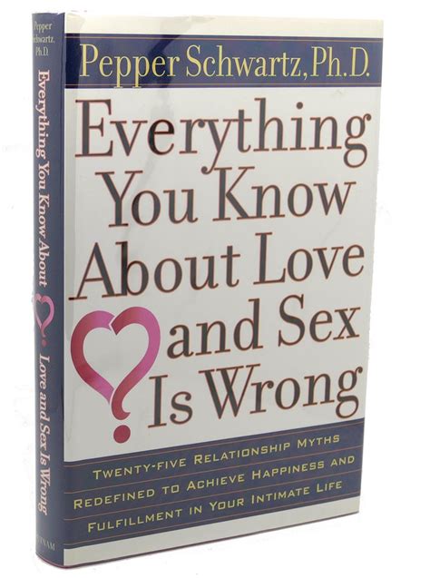 Everything You Know About Love And Sex Is Wrong Pepper Schwartz First Edition First Printing