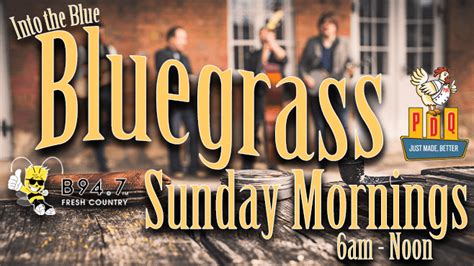 Into The Blue Bluegrass Sunday Mornings B 947 Todays Best