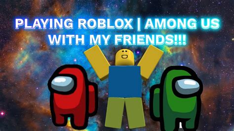 Playing Roblox Among Us With My Friends Gameplay Among Us Youtube