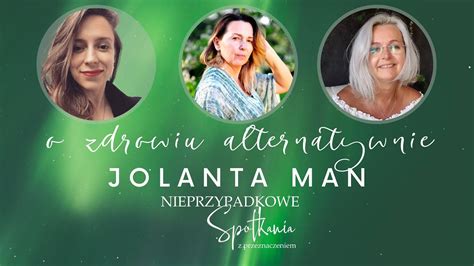 O Zdrowiu Alternatywnie Jolanta Man Nieprzypadkowe Spotkania Z