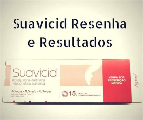 Suavicid Resenha E Resultados Resenha Hidroquinona Tratamentos De Pele