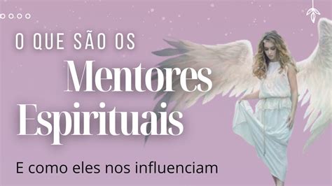 Mentores Espirituais Quem S O Os Mentores Espirituais E Qual O Papel