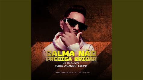 Calma Não Precisa Brigar Se Organizar Tudo Mundo Trepa YouTube Music