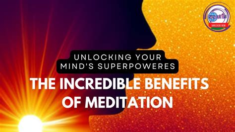 Unlocking Your Minds Superpowers The Incredible Benefits Of Meditation