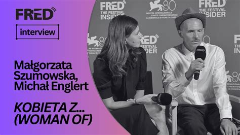 Fred S Interview Ma Gorzata Szumowska Micha Englert Kobieta Z