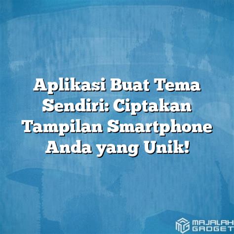 Aplikasi Buat Tema Sendiri Ciptakan Tampilan Smartphone Anda Yang Unik