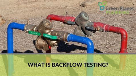 Everything You Need To Know About Backflow Testing Green Planet Plumbing