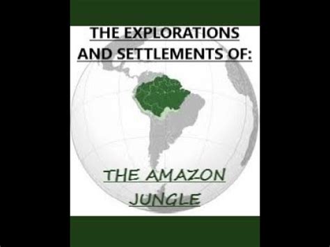 The Amazon Rainforest The Exploration And Settlements Of The Amazon