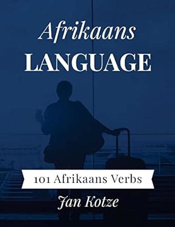 Afrikaans Language: 101 Afrikaans Verbs: Kotze, Jan: 9781983616129 ...