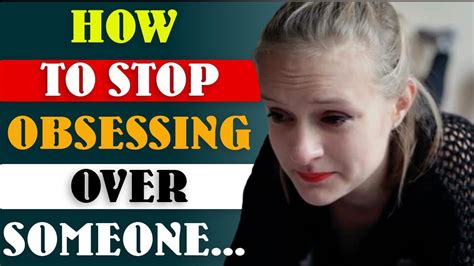 How To Stop Obsessing Over Someone You Want And Start Letting Go Amazing Facts Youtube