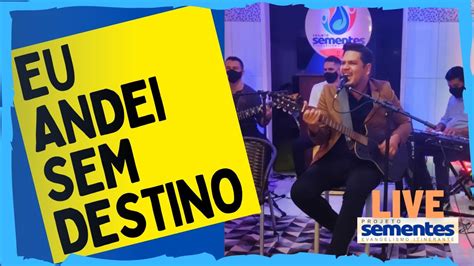 Eu Andei Sem Destino cover Live Projeto Sementes feat Isaías