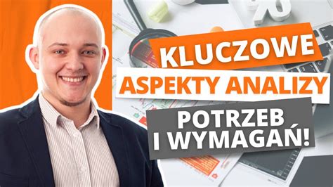 ANALIZA potrzeb i wymagań jak wpływa na SKUTECZNOŚĆ procesu