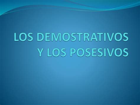 Los Demostrativos Y Los Posesivos PPT