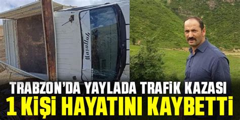 Trabzonda Yaylada Trafik Kazas Ki I Hayat N Kaybetti Karadeniz