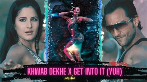 Khwab Dekhe X Get Into It Yuh Mashup Revibe Katrina Kaif Saif