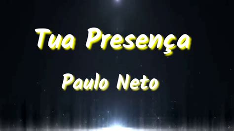 Tua Presença Paulo Neto Cantado Letra YouTube