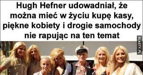 Hugh Hefner udowadniał że można mieć w życiu kupę kasy piękne kobiety