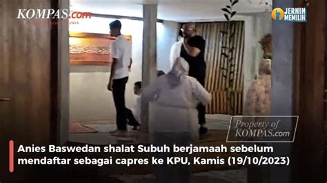 Berita Harian Anies Berangkat Ke Kpu Terbaru Hari Ini Kompas