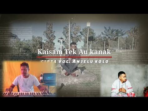 Lagu Dawan Kaisam Tek Au Kanak Cipta Voc Anjelu Kolo Musik