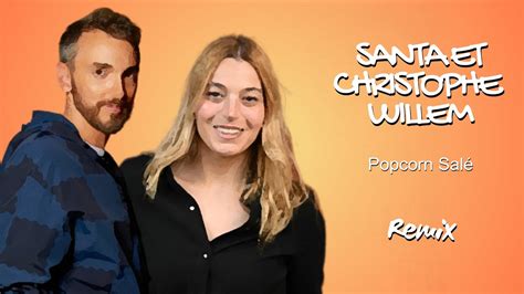 Santa Et Christophe Willem Popcorn Sal Remix Youtube