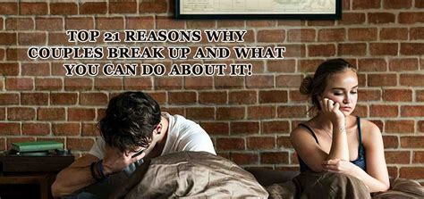 Top 21 Reasons Why Couples Break Up And What You Can Do About It How