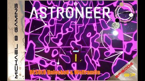 DESOLO Unlocked And Wolframite : Astroneer : Episode 07 - YouTube