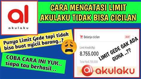 Cara Mengatasi Limit Kredit Akulaku Yang Tidak Bisa Digunakan Untuk