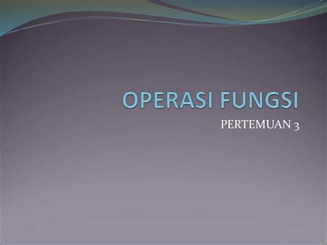 Pertemuan 3 Operasi Fungsi Fungsi Komposisi Ppt