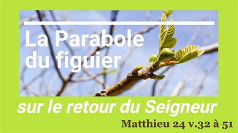 107 La parabole du figuier venue de Jésus Matthieu 24 v 32 à 51